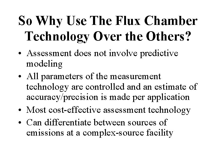 So Why Use The Flux Chamber Technology Over the Others? • Assessment does not