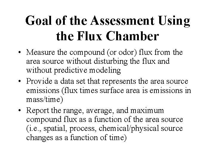Goal of the Assessment Using the Flux Chamber • Measure the compound (or odor)