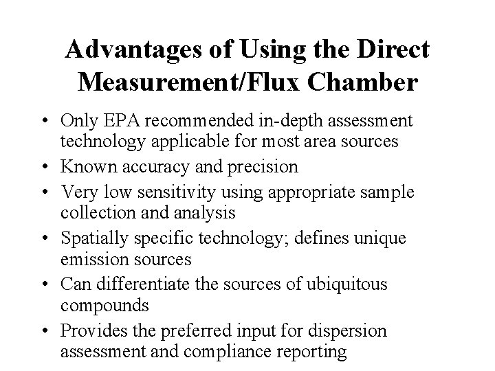 Advantages of Using the Direct Measurement/Flux Chamber • Only EPA recommended in-depth assessment technology