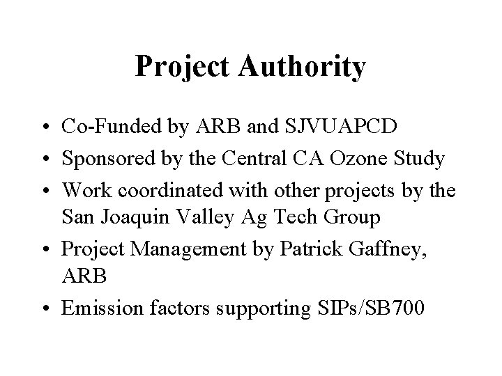 Project Authority • Co-Funded by ARB and SJVUAPCD • Sponsored by the Central CA