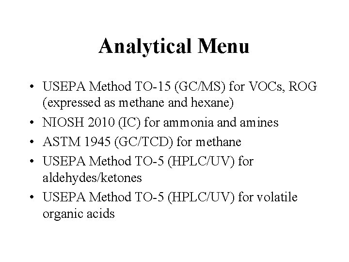 Analytical Menu • USEPA Method TO-15 (GC/MS) for VOCs, ROG (expressed as methane and