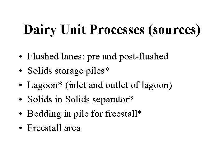 Dairy Unit Processes (sources) • • • Flushed lanes: pre and post-flushed Solids storage