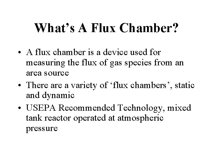 What’s A Flux Chamber? • A flux chamber is a device used for measuring