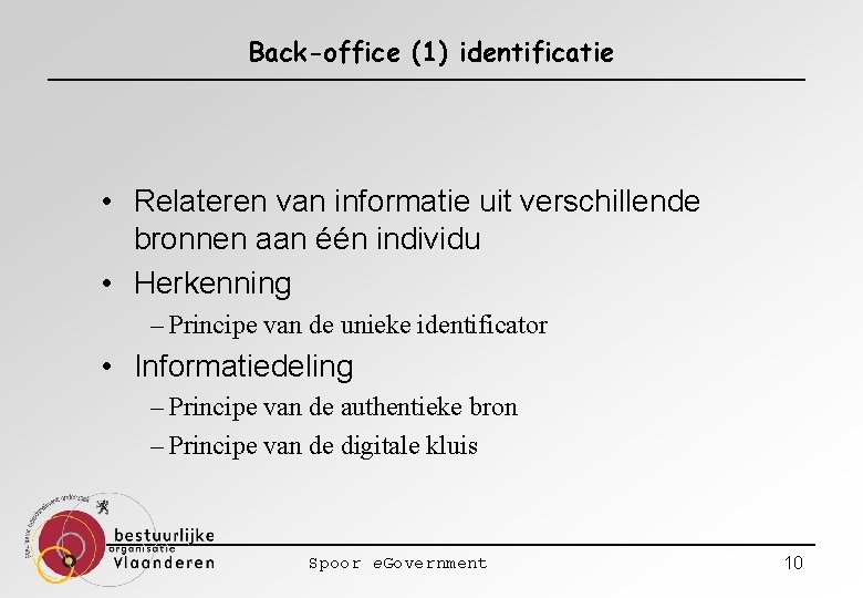 Back-office (1) identificatie • Relateren van informatie uit verschillende bronnen aan één individu •