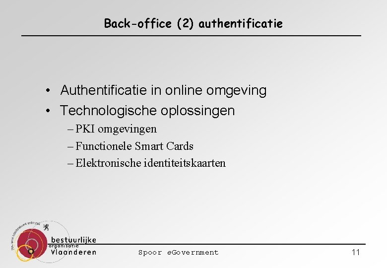 Back-office (2) authentificatie • Authentificatie in online omgeving • Technologische oplossingen – PKI omgevingen