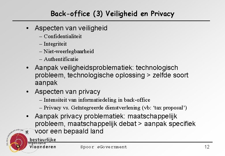 Back-office (3) Veiligheid en Privacy • Aspecten van veiligheid – – Confidentialiteit Integriteit Niet-weerlegbaarheid