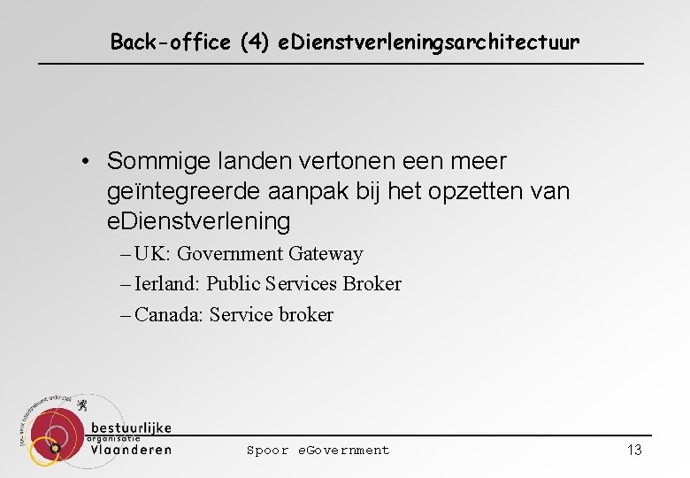 Back-office (4) e. Dienstverleningsarchitectuur • Sommige landen vertonen een meer geïntegreerde aanpak bij het