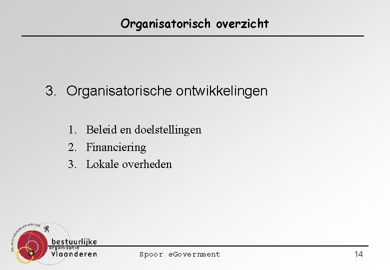 Organisatorisch overzicht 3. Organisatorische ontwikkelingen 1. Beleid en doelstellingen 2. Financiering 3. Lokale overheden