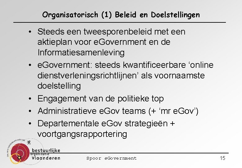 Organisatorisch (1) Beleid en Doelstellingen • Steeds een tweesporenbeleid met een aktieplan voor e.