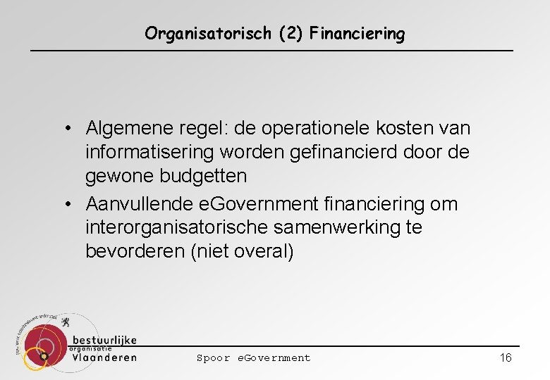 Organisatorisch (2) Financiering • Algemene regel: de operationele kosten van informatisering worden gefinancierd door