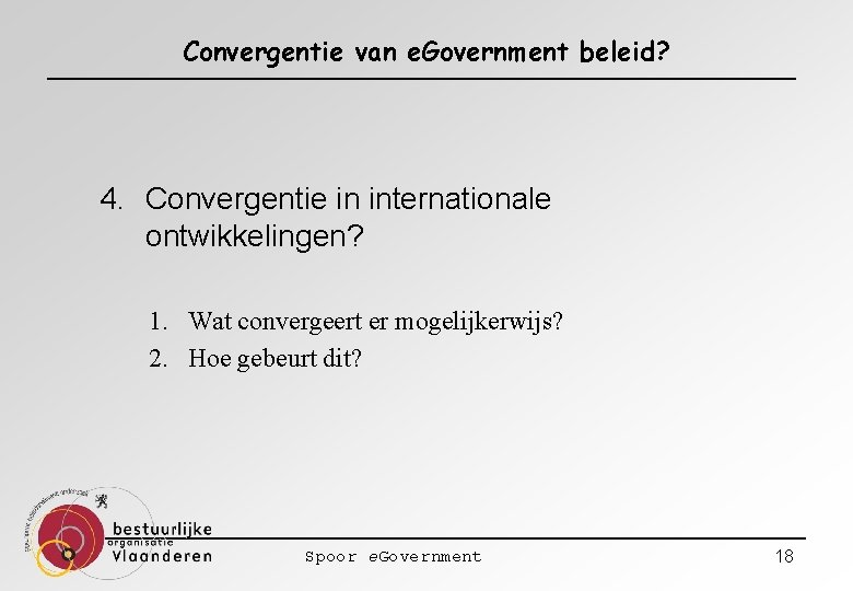 Convergentie van e. Government beleid? 4. Convergentie in internationale ontwikkelingen? 1. Wat convergeert er