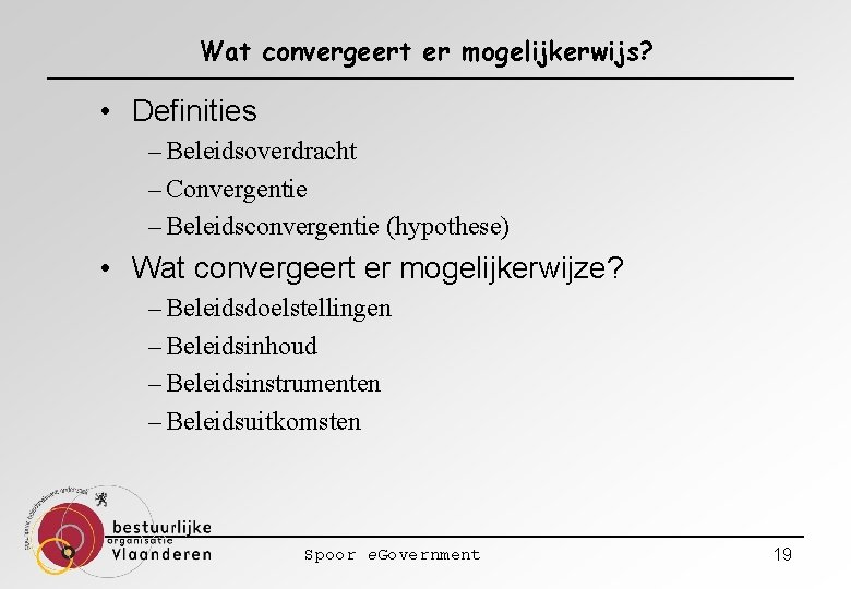 Wat convergeert er mogelijkerwijs? • Definities – Beleidsoverdracht – Convergentie – Beleidsconvergentie (hypothese) •