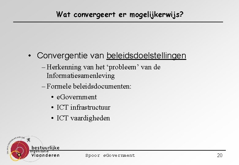 Wat convergeert er mogelijkerwijs? • Convergentie van beleidsdoelstellingen – Herkenning van het ‘probleem’ van