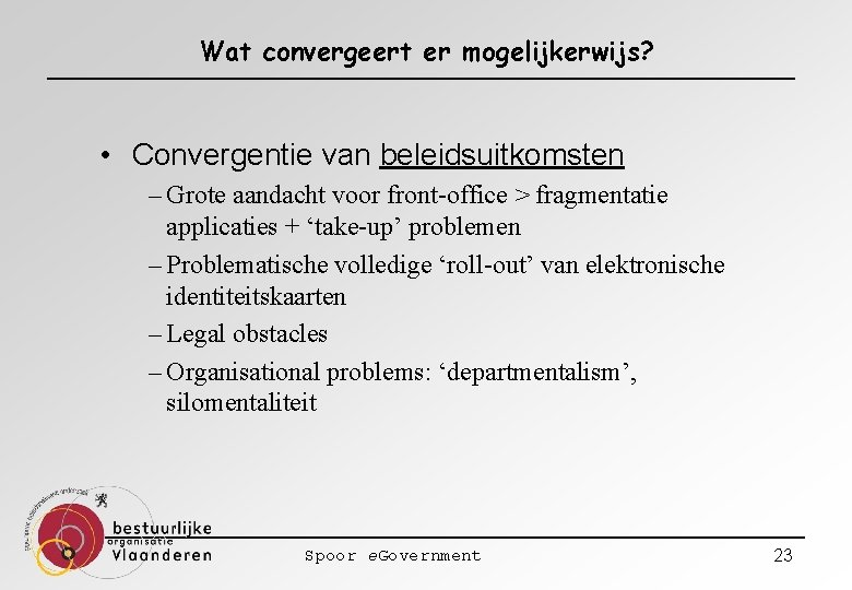 Wat convergeert er mogelijkerwijs? • Convergentie van beleidsuitkomsten – Grote aandacht voor front-office >