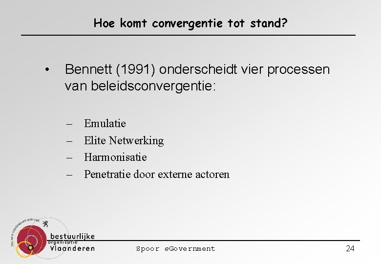 Hoe komt convergentie tot stand? • Bennett (1991) onderscheidt vier processen van beleidsconvergentie: –