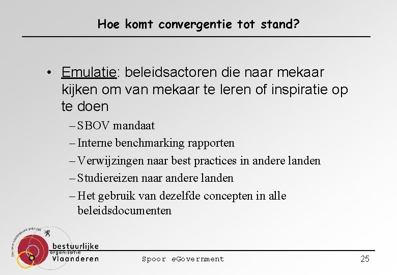 Hoe komt convergentie tot stand? • Emulatie: beleidsactoren die naar mekaar kijken om van