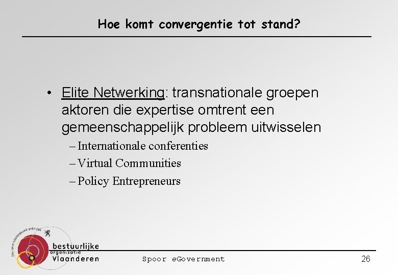 Hoe komt convergentie tot stand? • Elite Netwerking: transnationale groepen aktoren die expertise omtrent