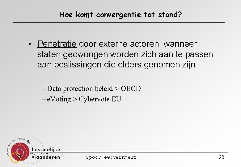 Hoe komt convergentie tot stand? • Penetratie door externe actoren: wanneer staten gedwongen worden