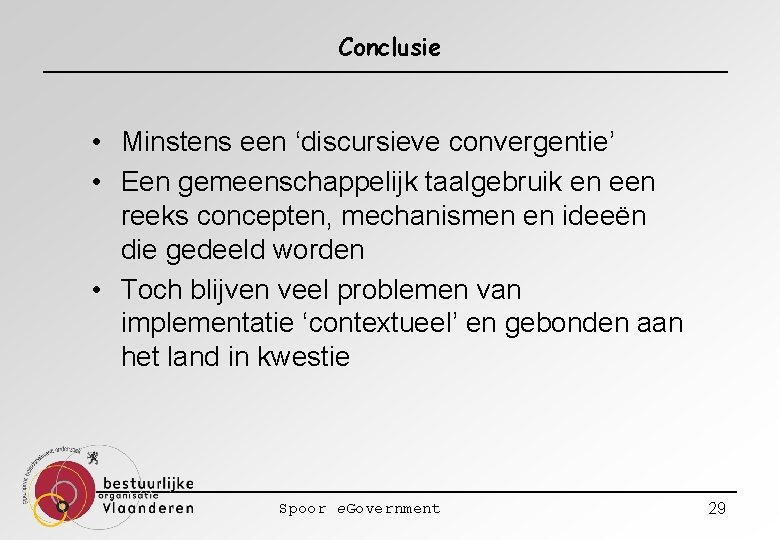 Conclusie • Minstens een ‘discursieve convergentie’ • Een gemeenschappelijk taalgebruik en een reeks concepten,