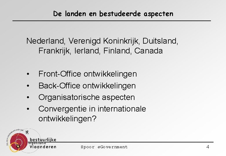 De landen en bestudeerde aspecten Nederland, Verenigd Koninkrijk, Duitsland, Frankrijk, Ierland, Finland, Canada •