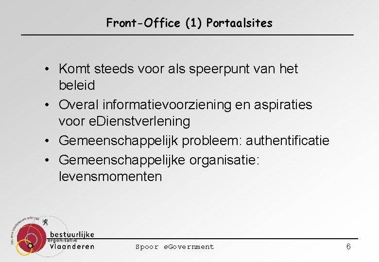 Front-Office (1) Portaalsites • Komt steeds voor als speerpunt van het beleid • Overal