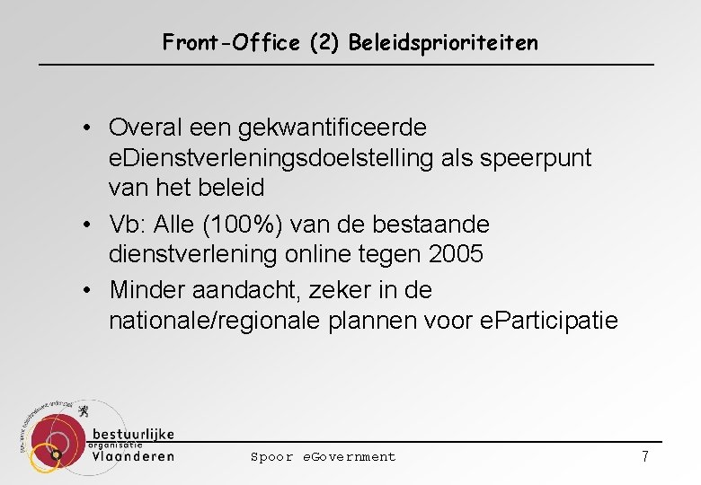 Front-Office (2) Beleidsprioriteiten • Overal een gekwantificeerde e. Dienstverleningsdoelstelling als speerpunt van het beleid