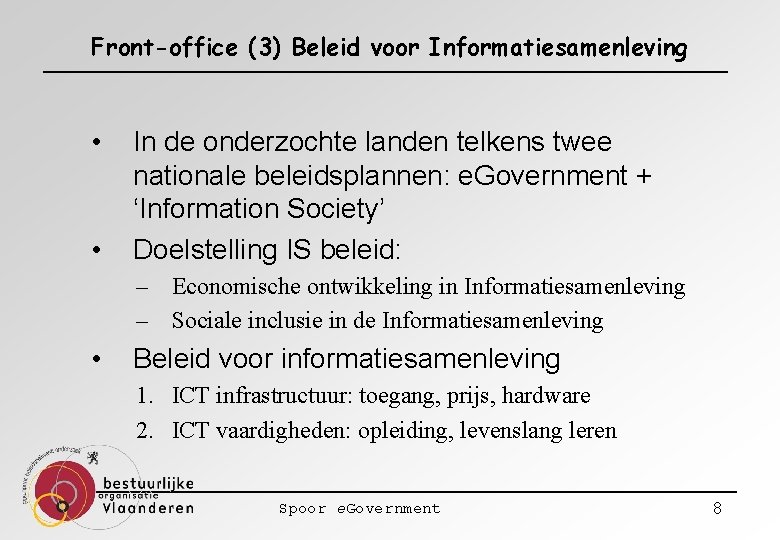 Front-office (3) Beleid voor Informatiesamenleving • • In de onderzochte landen telkens twee nationale