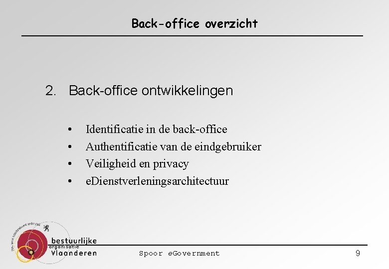 Back-office overzicht 2. Back-office ontwikkelingen • • Identificatie in de back-office Authentificatie van de