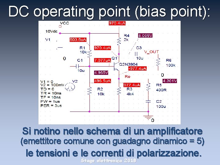 DC operating point (bias point): Si notino nello schema di un amplificatore (emettitore comune