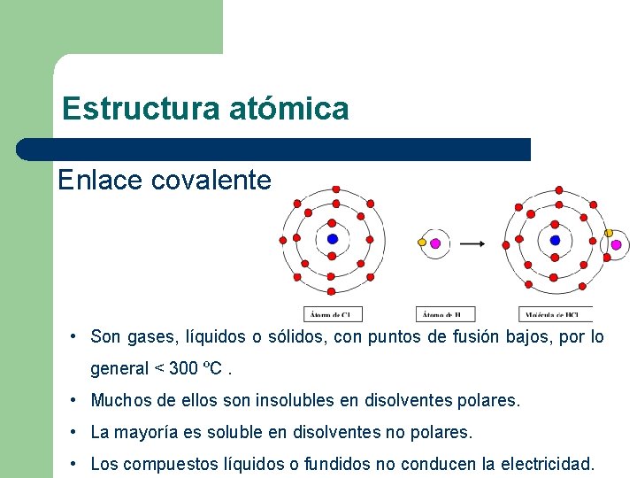Estructura atómica Enlace covalente • Son gases, líquidos o sólidos, con puntos de fusión
