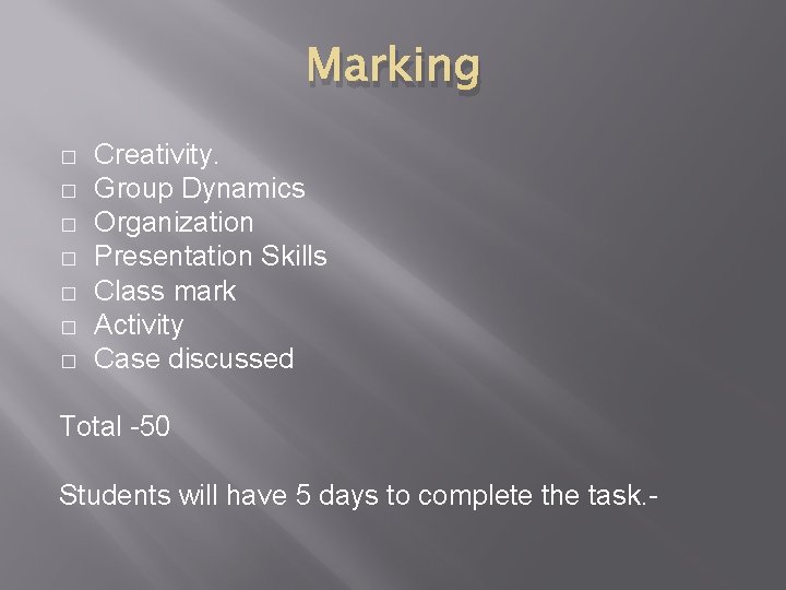 Marking � � � � Creativity. Group Dynamics Organization Presentation Skills Class mark Activity
