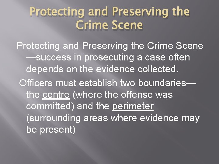 Protecting and Preserving the Crime Scene —success in prosecuting a case often depends on