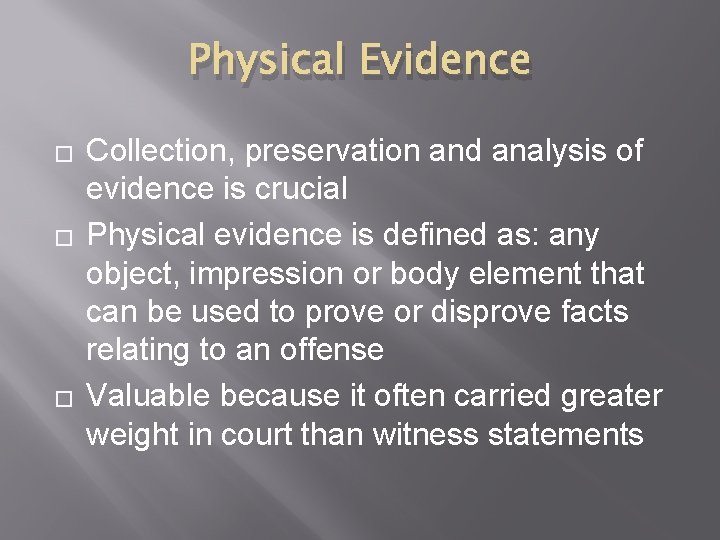 Physical Evidence � � � Collection, preservation and analysis of evidence is crucial Physical