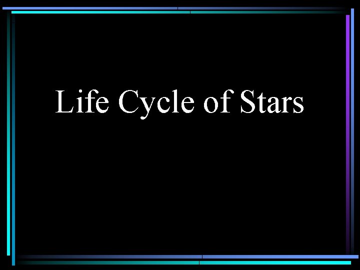 Life Cycle of Stars 