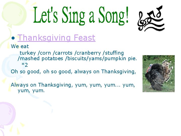  • Thanksgiving Feast We eat turkey /corn /carrots /cranberry /stuffing /mashed potatoes /biscuits/yams/pumpkin
