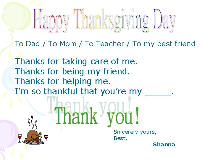 To Dad / To Mom / To Teacher / To my best friend Thanks