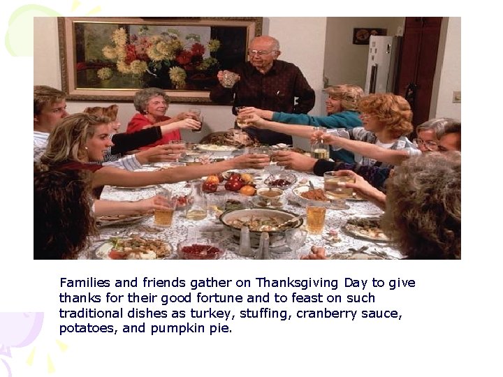 Families and friends gather on Thanksgiving Day to give thanks for their good fortune