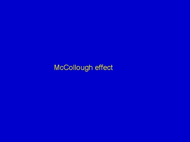 Mc. Collough effect 