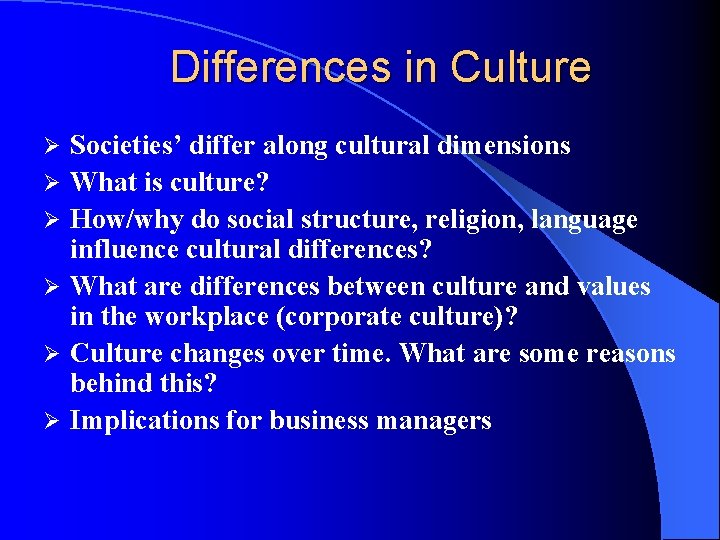 Differences in Culture Ø Ø Ø Societies’ differ along cultural dimensions What is culture?