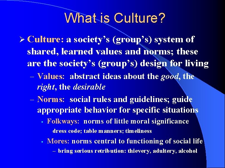 What is Culture? Ø Culture: a society’s (group’s) system of shared, learned values and