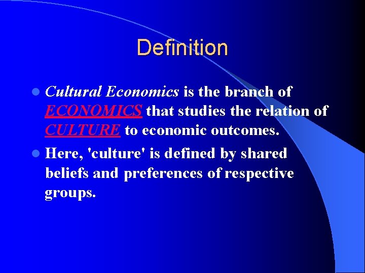 Definition l Cultural Economics is the branch of ECONOMICS that studies the relation of