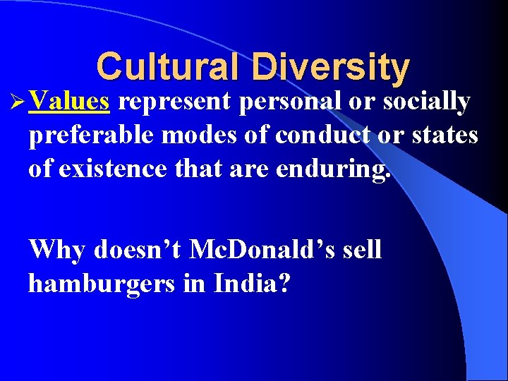 Cultural Diversity Ø Values represent personal or socially preferable modes of conduct or states