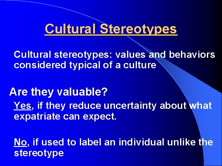 Cultural Stereotypes Cultural stereotypes: values and behaviors considered typical of a culture Are they