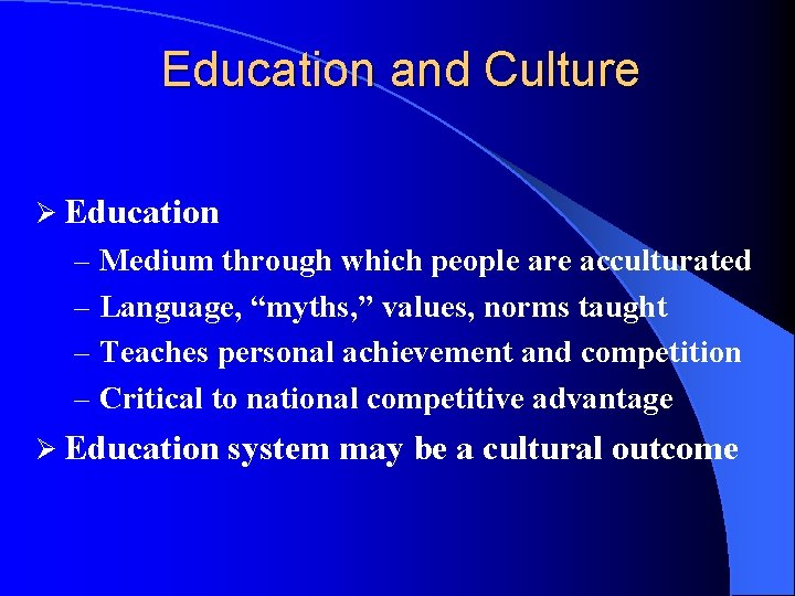 Education and Culture Ø Education – Medium through which people are acculturated – Language,