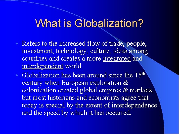 What is Globalization? Refers to the increased flow of trade, people, investment, technology, culture,