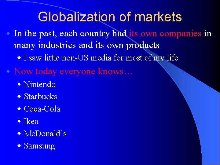 Globalization of markets w In the past, each country had its own companies in