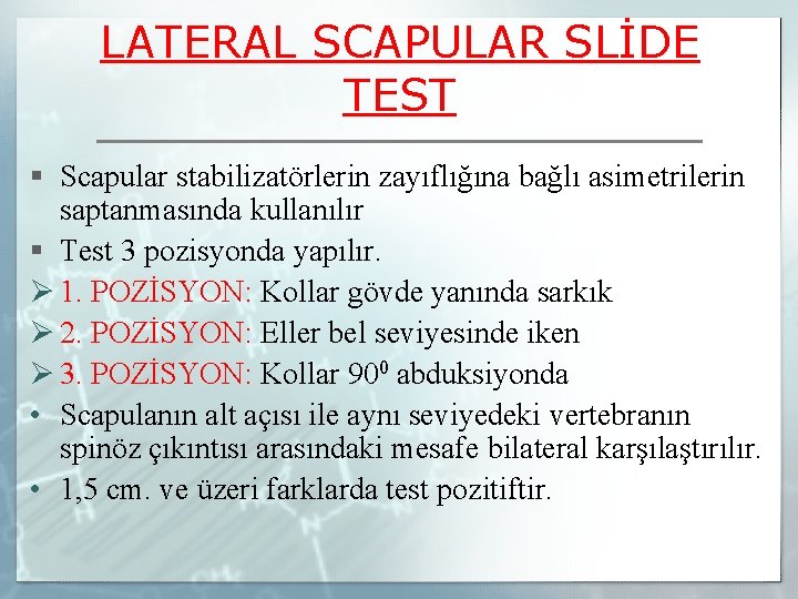 LATERAL SCAPULAR SLİDE TEST § Scapular stabilizatörlerin zayıflığına bağlı asimetrilerin saptanmasında kullanılır § Test