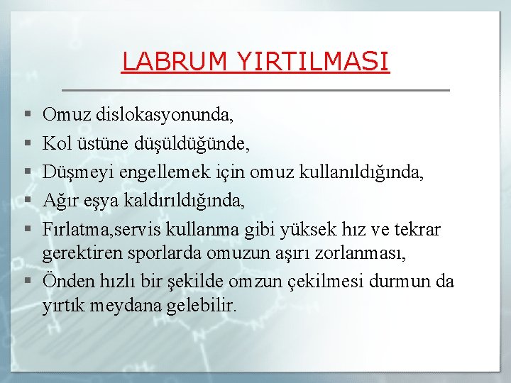 LABRUM YIRTILMASI § § § Omuz dislokasyonunda, Kol üstüne düşüldüğünde, Düşmeyi engellemek için omuz