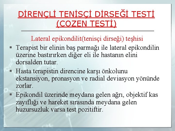 DİRENÇLİ TENİSÇİ DİRSEĞİ TESTİ (COZEN TESTİ) Lateral epikondilit(tenisçi dirseği) teşhisi § Terapist bir elinin