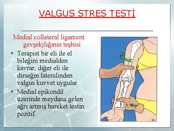 VALGUS STRES TESTİ Medial collateral ligament gevşekjliğinin teşhisi § Terapist bir eli ile el